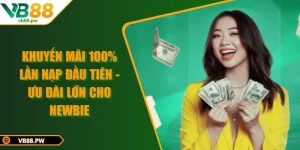 Khuyến Mãi 100% Lần Nạp Đầu Tiên - Ưu Đãi Lớn Cho Newbie