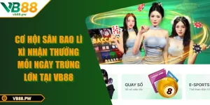 Cơ Hội Săn Bao Lì Xì Nhận Thưởng Mỗi Ngày Trúng Lớn Tại VB88